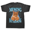 Mewing Not Meowing Cat T Shirt
